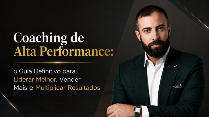 Coaching de Alta Performance: o Guia Definitivo para Liderar Melhor, Vender Mais e Multiplicar Resultados