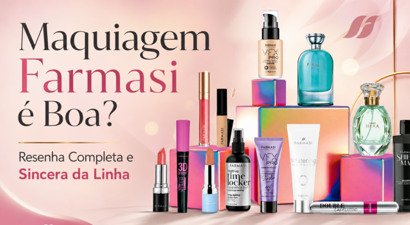 Maquiagem Farmasi é Boa? A Resenha Sincera que Ninguém Teve Coragem de Escrever