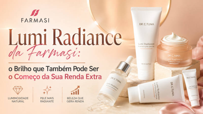 Lumi Radiance da Farmasi: o Brilho que Também Pode Ser o Começo da Sua Renda Extra