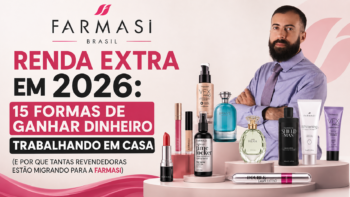 Renda Extra em 2026: 15 Formas de Ganhar Dinheiro Trabalhando em Casa (e Por Que Tantas Revendedoras Estão Migrando para a Farmasi)