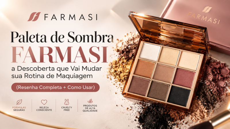 Paleta de Sombra Farmasi: a Descoberta que Vai Mudar sua Rotina de Maquiagem (Resenha Completa + Como Usar)
