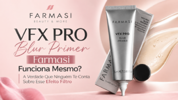 VFX PRO Blur Primer Farmasi Funciona Mesmo? A Verdade Que Ninguém Te Conta Sobre Esse Efeito Filtro